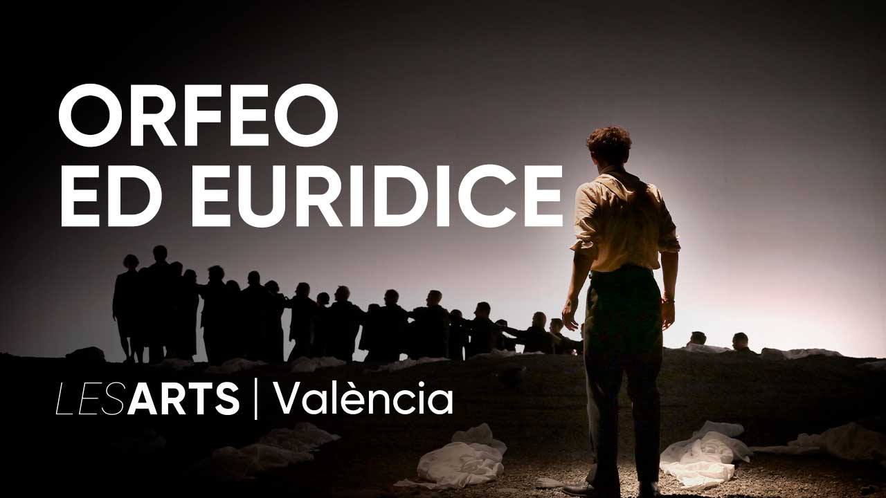 ORFEO ED EURIDICE. Christoph Willibald Gluck Opera Les Arts València