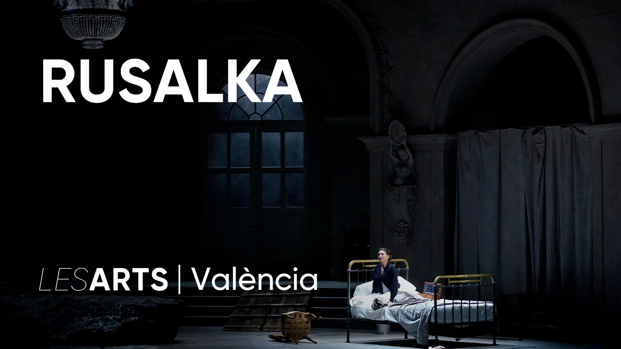RUSALKA. Antonín Dvořák Opera Les Arts València